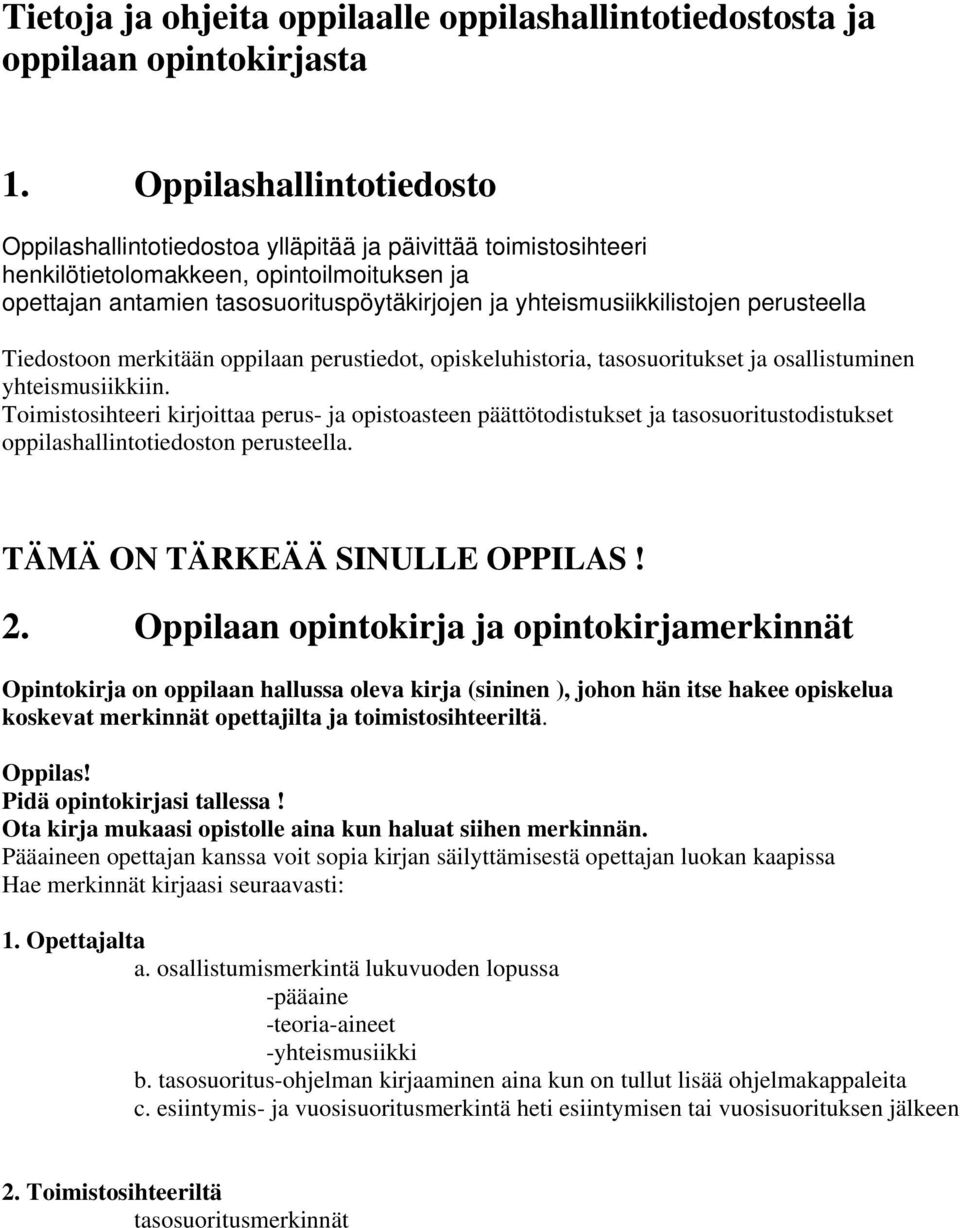 yhteismusiikkilistojen perusteella Tiedostoon merkitään oppilaan perustiedot, opiskeluhistoria, tasosuoritukset ja osallistuminen yhteismusiikkiin.