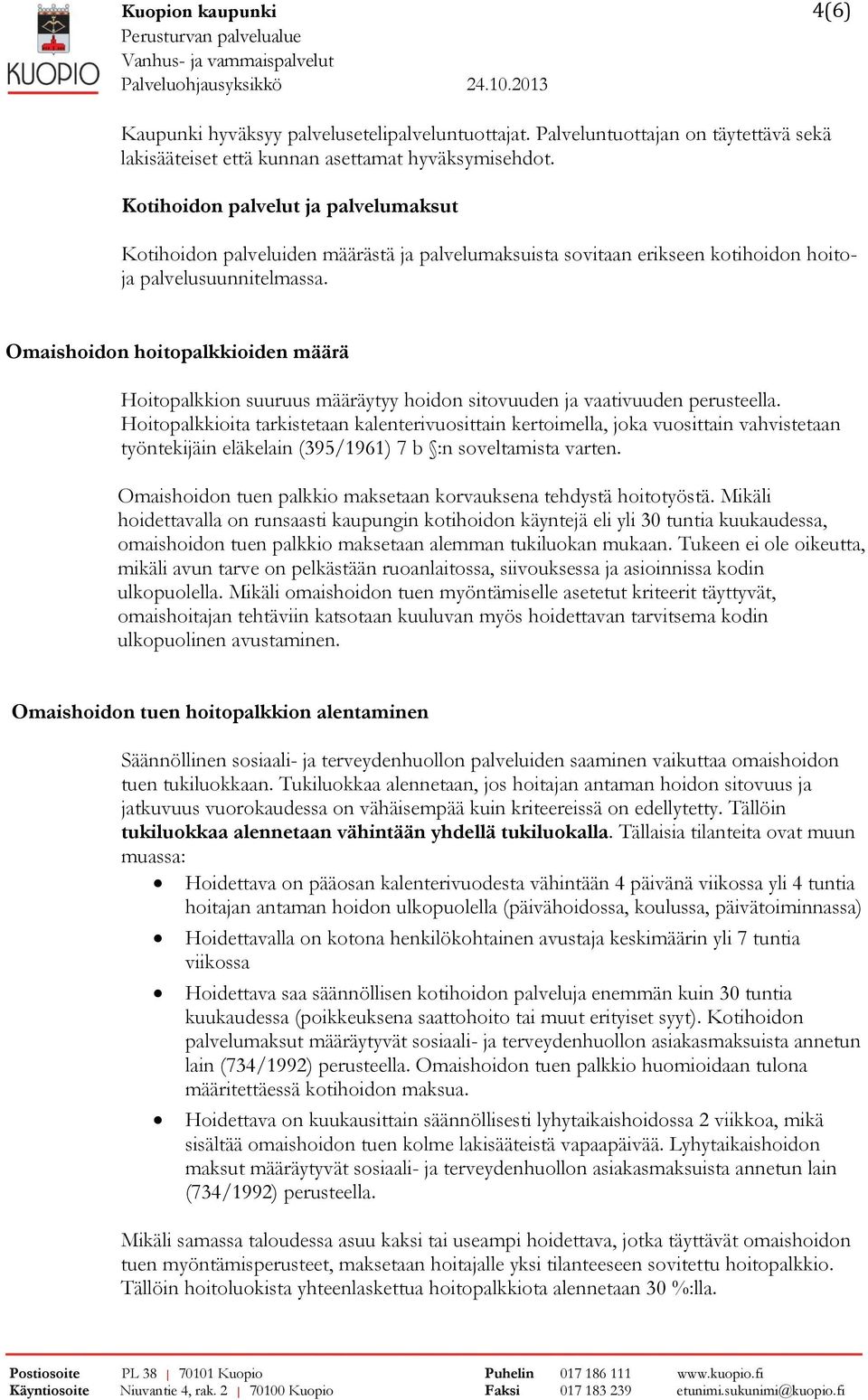 Omaishoidon hoitopalkkioiden määrä Hoitopalkkion suuruus määräytyy hoidon sitovuuden ja vaativuuden perusteella.
