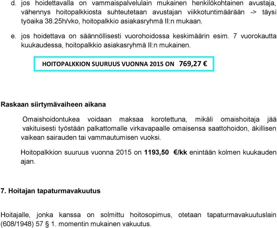 HOITOPALKKION SUURUUS VUONNA 2015 ON 769,27 Raskaan siirtymävaiheen aikana Omaishoidontukea voidaan maksaa korotettuna, mikäli omaishoitaja jää vakituisesti työstään palkattomalle virkavapaalle