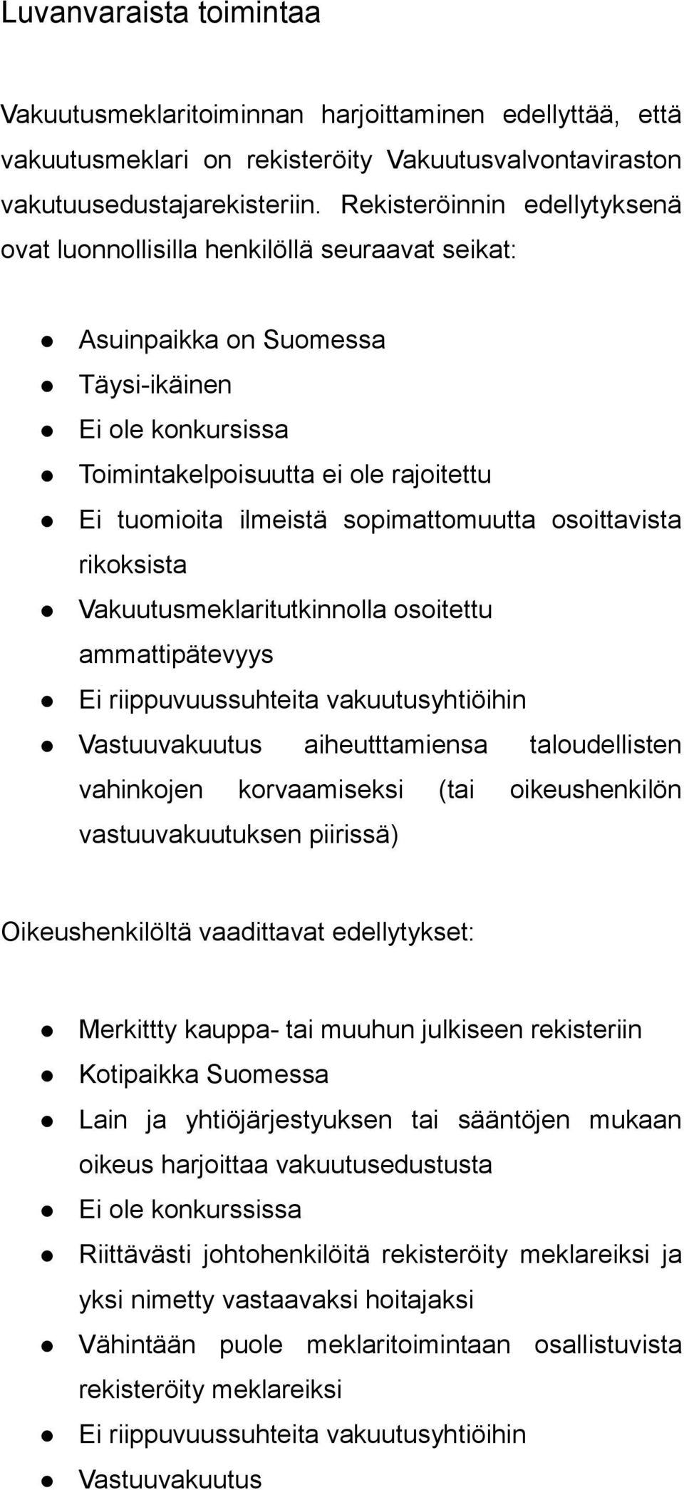 sopimattomuutta osoittavista rikoksista Vakuutusmeklaritutkinnolla osoitettu ammattipätevyys Ei riippuvuussuhteita vakuutusyhtiöihin Vastuuvakuutus aiheutttamiensa taloudellisten vahinkojen