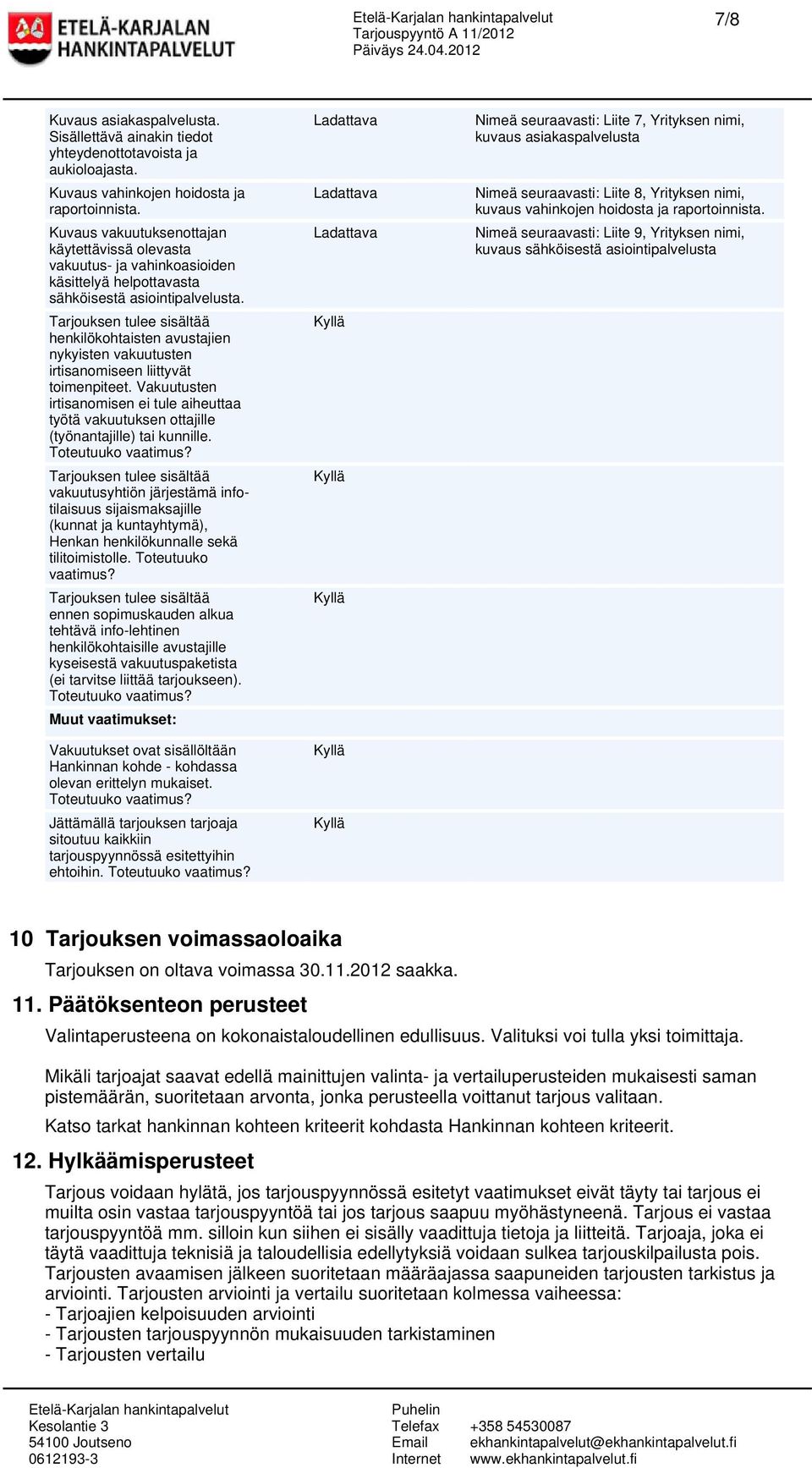 Tarjouksen tulee sisältää henkilökohtaisten avustajien nykyisten vakuutusten irtisanomiseen liittyvät toimenpiteet.