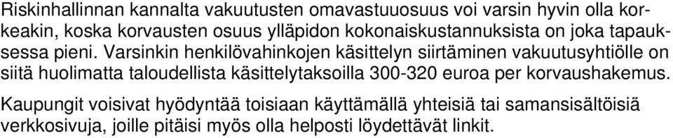 Varsinkin henkilövahinkojen käsittelyn siirtäminen vakuutusyhtiölle on siitä huolimatta taloudellista