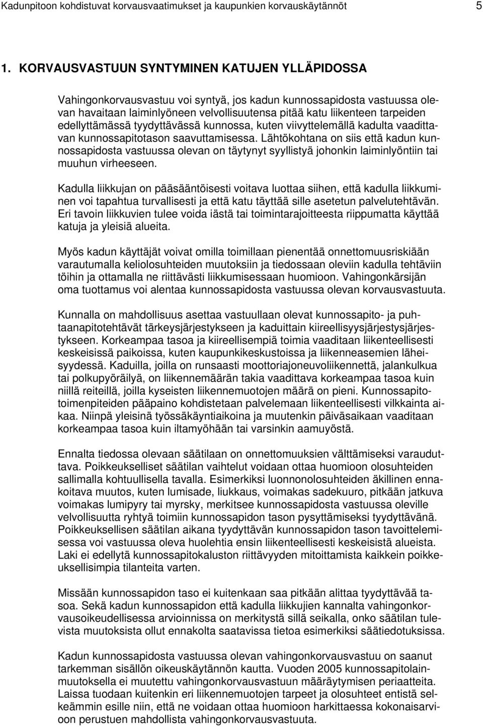 edellyttämässä tyydyttävässä kunnossa, kuten viivyttelemällä kadulta vaadittavan kunnossapitotason saavuttamisessa.