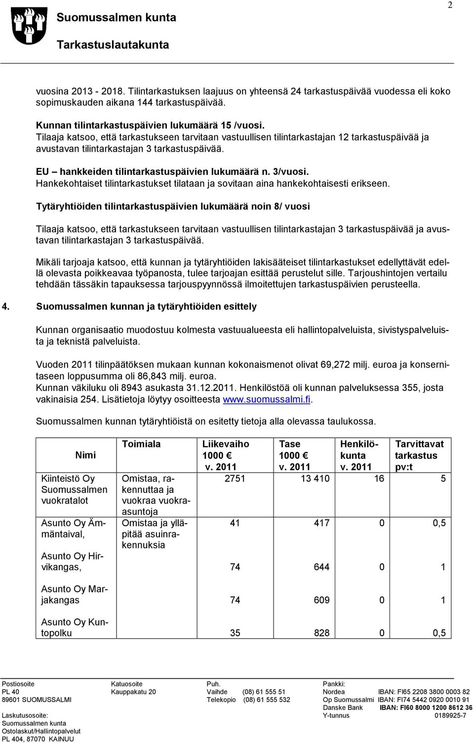 Hankekohtaiset tilintarkastukset tilataan ja sovitaan aina hankekohtaisesti erikseen.