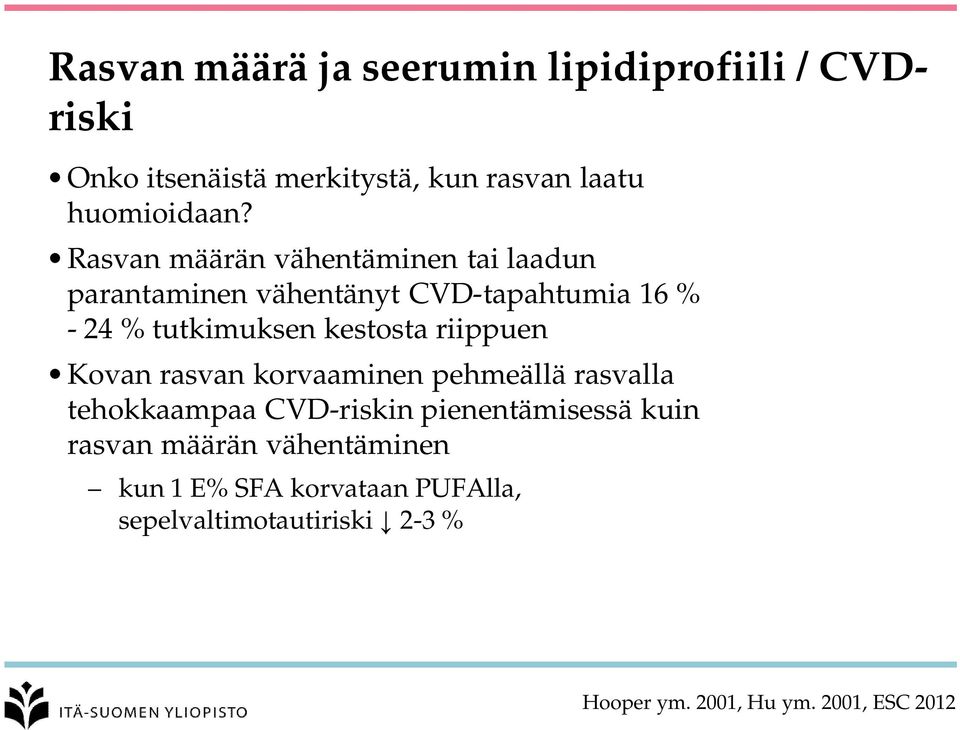 riippuen Kovan rasvan korvaaminen pehmeällä rasvalla tehokkaampaa CVD-riskin pienentämisessä kuin rasvan