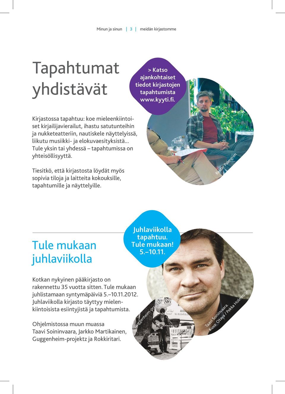 .. Tule yksin tai yhdessä tapahtumissa on yhteisöllisyyttä. Tiesitkö, että kirjastosta löydät myös sopivia tiloja ja laitteita kokouksille, tapahtumille ja näyttelyille.