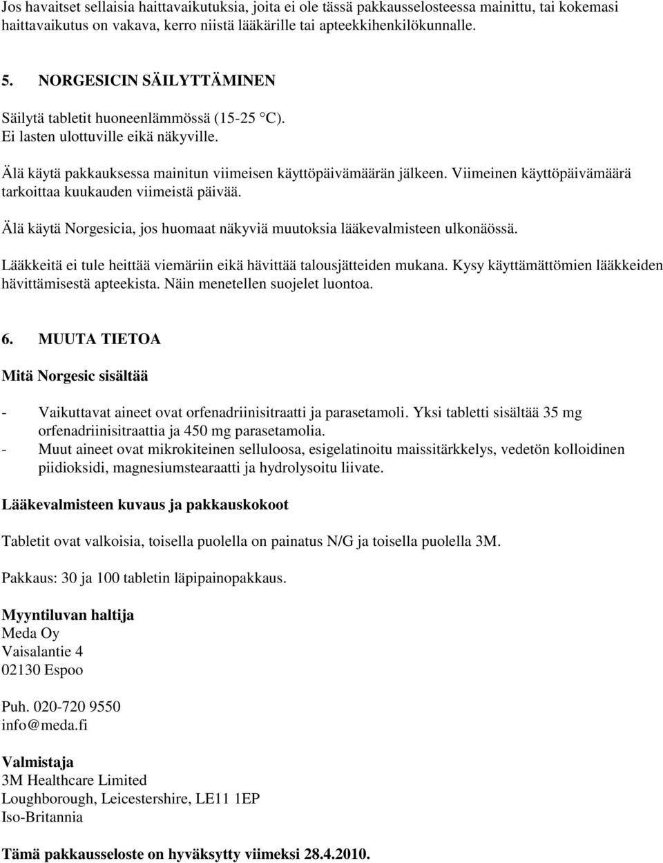 Viimeinen käyttöpäivämäärä tarkoittaa kuukauden viimeistä päivää. Älä käytä Norgesicia, jos huomaat näkyviä muutoksia lääkevalmisteen ulkonäössä.