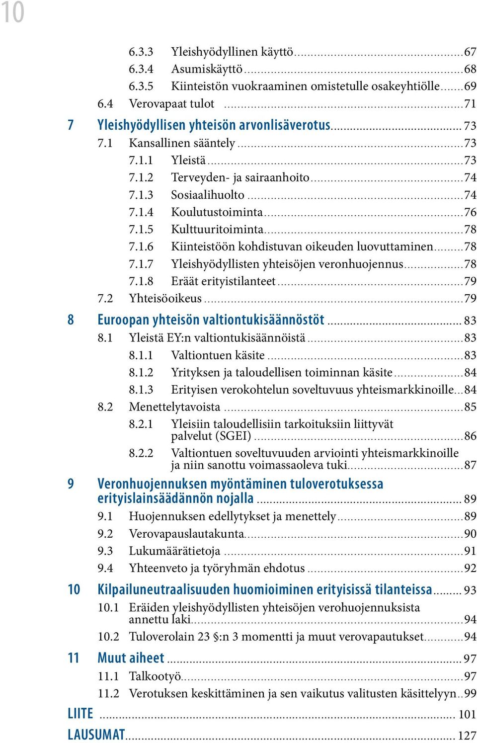 ..78 7.1.6 Kiinteistöön kohdistuvan oikeuden luovuttaminen...78 7.1.7 Yleishyödyllisten yhteisöjen veronhuojennus...78 7.1.8 Eräät erityistilanteet...79 7.2 Yhteisöoikeus.