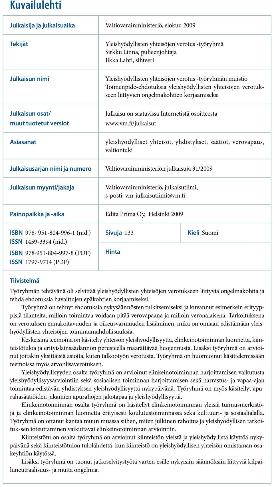 Julkaisu on saatavissa Internetistä osoitteesta www.vm.