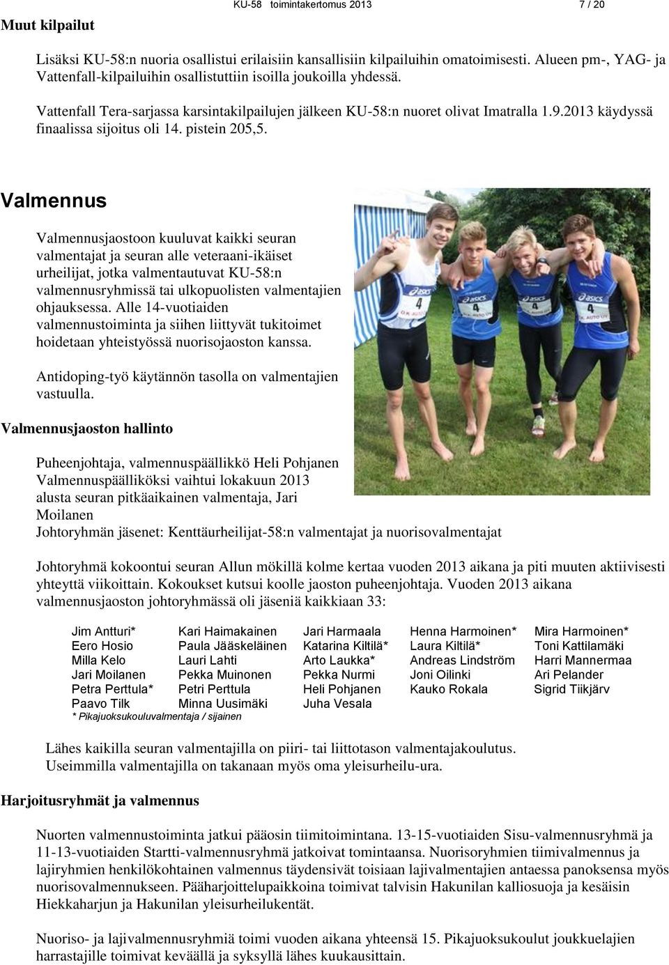 2013 käydyssä finaalissa sijoitus oli 14. pistein 205,5.