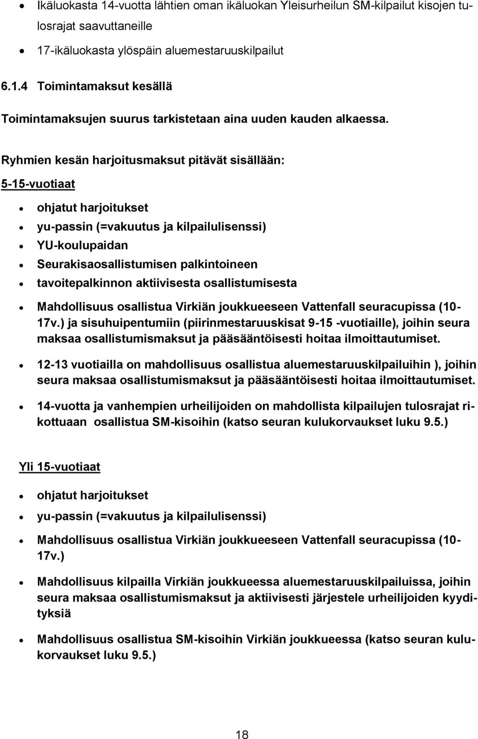 aktiivisesta osallistumisesta Mahdollisuus osallistua Virkiän joukkueeseen Vattenfall seuracupissa (10-17v.