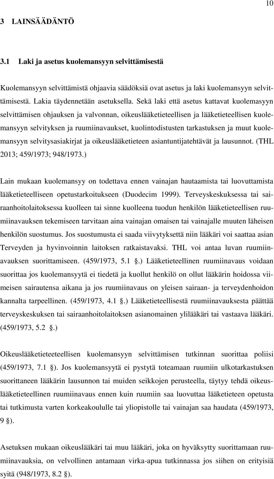 tarkastuksen ja muut kuolemansyyn selvitysasiakirjat ja oikeuslääketieteen asiantuntijatehtävät ja lausunnot. (THL 2013; 459/1973; 948/1973.