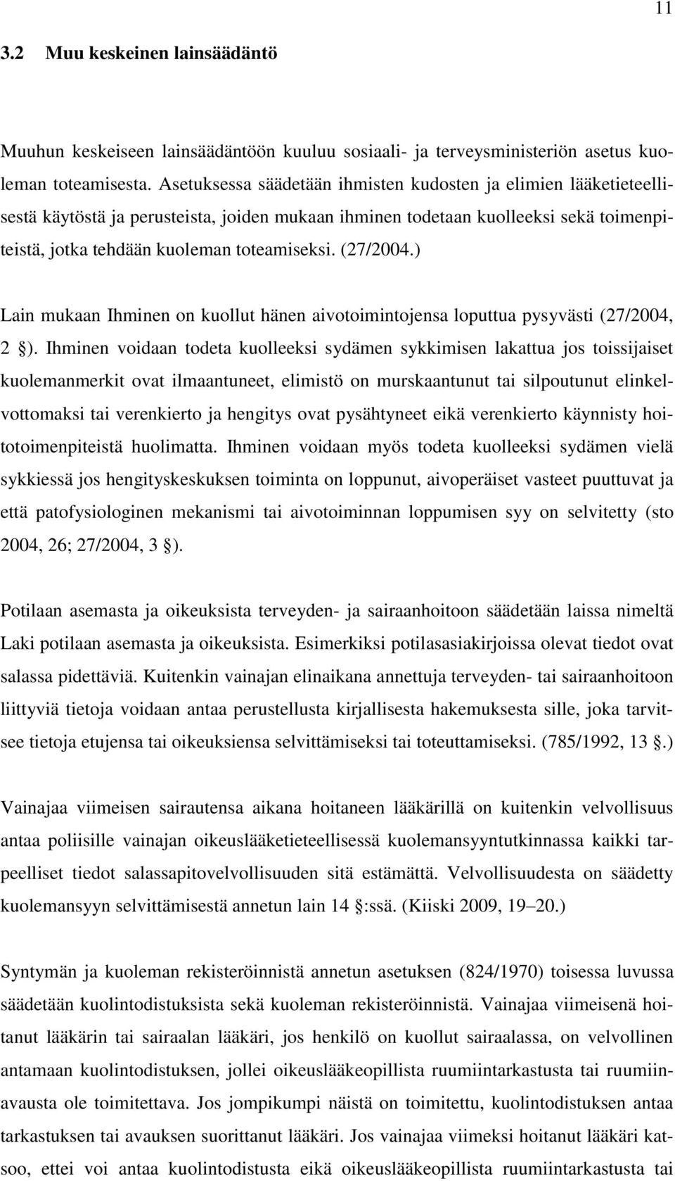 (27/2004.) Lain mukaan Ihminen on kuollut hänen aivotoimintojensa loputtua pysyvästi (27/2004, 2 ).