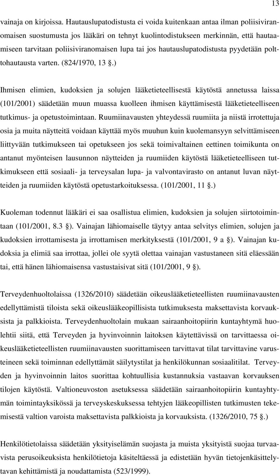 hautauslupatodistusta pyydetään polttohautausta varten. (824/1970, 13.