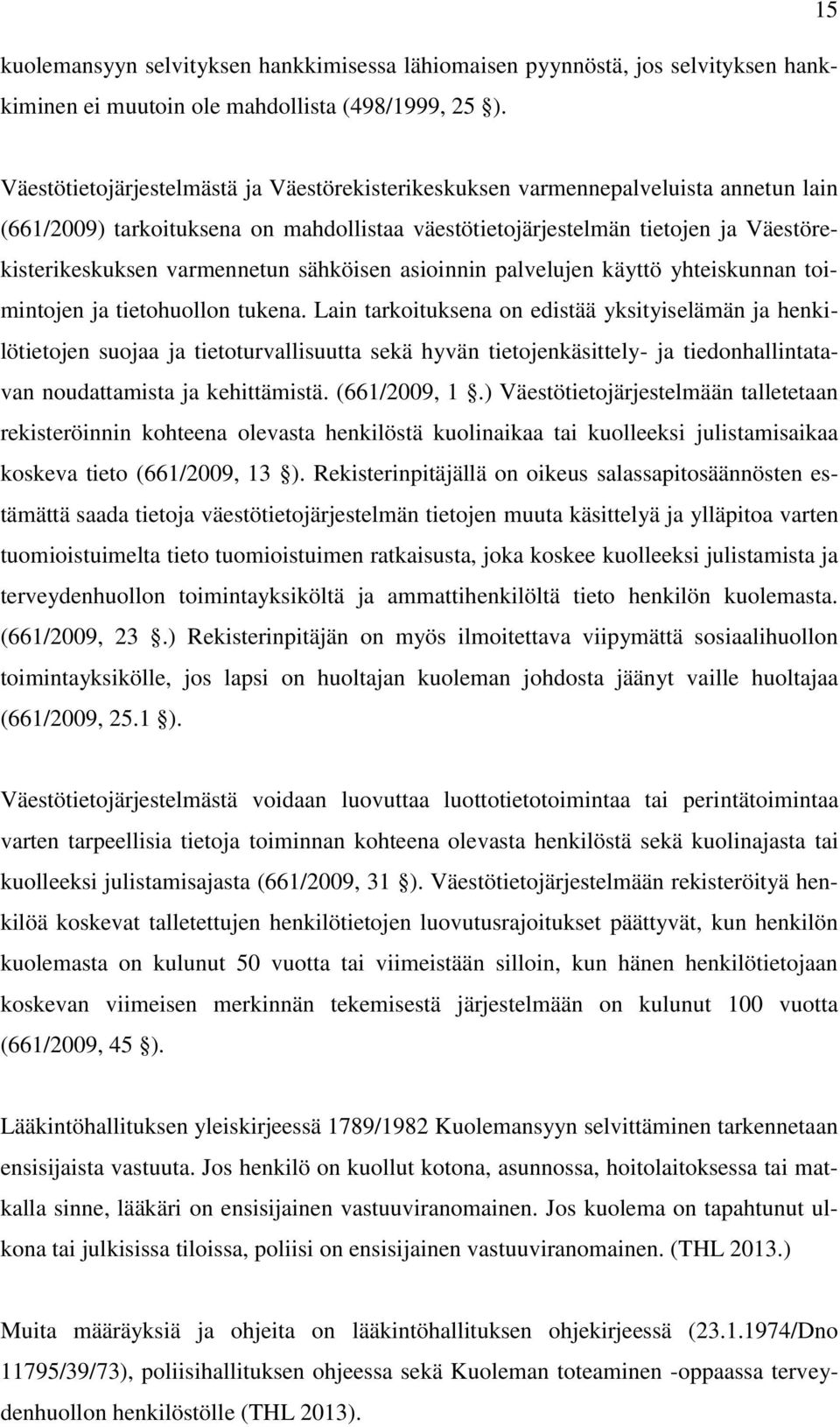 varmennetun sähköisen asioinnin palvelujen käyttö yhteiskunnan toimintojen ja tietohuollon tukena.