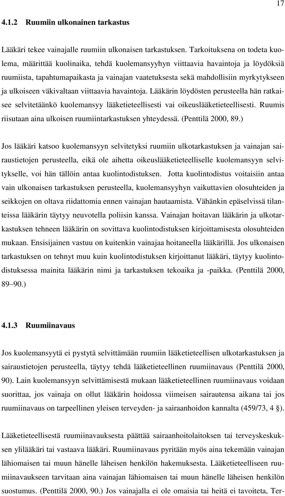 ulkoiseen väkivaltaan viittaavia havaintoja. Lääkärin löydösten perusteella hän ratkaisee selvitetäänkö kuolemansyy lääketieteellisesti vai oikeuslääketieteellisesti.