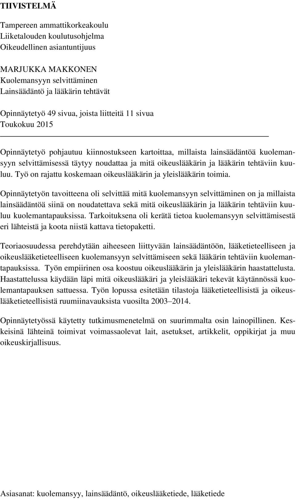 lääkärin tehtäviin kuuluu. Työ on rajattu koskemaan oikeuslääkärin ja yleislääkärin toimia.