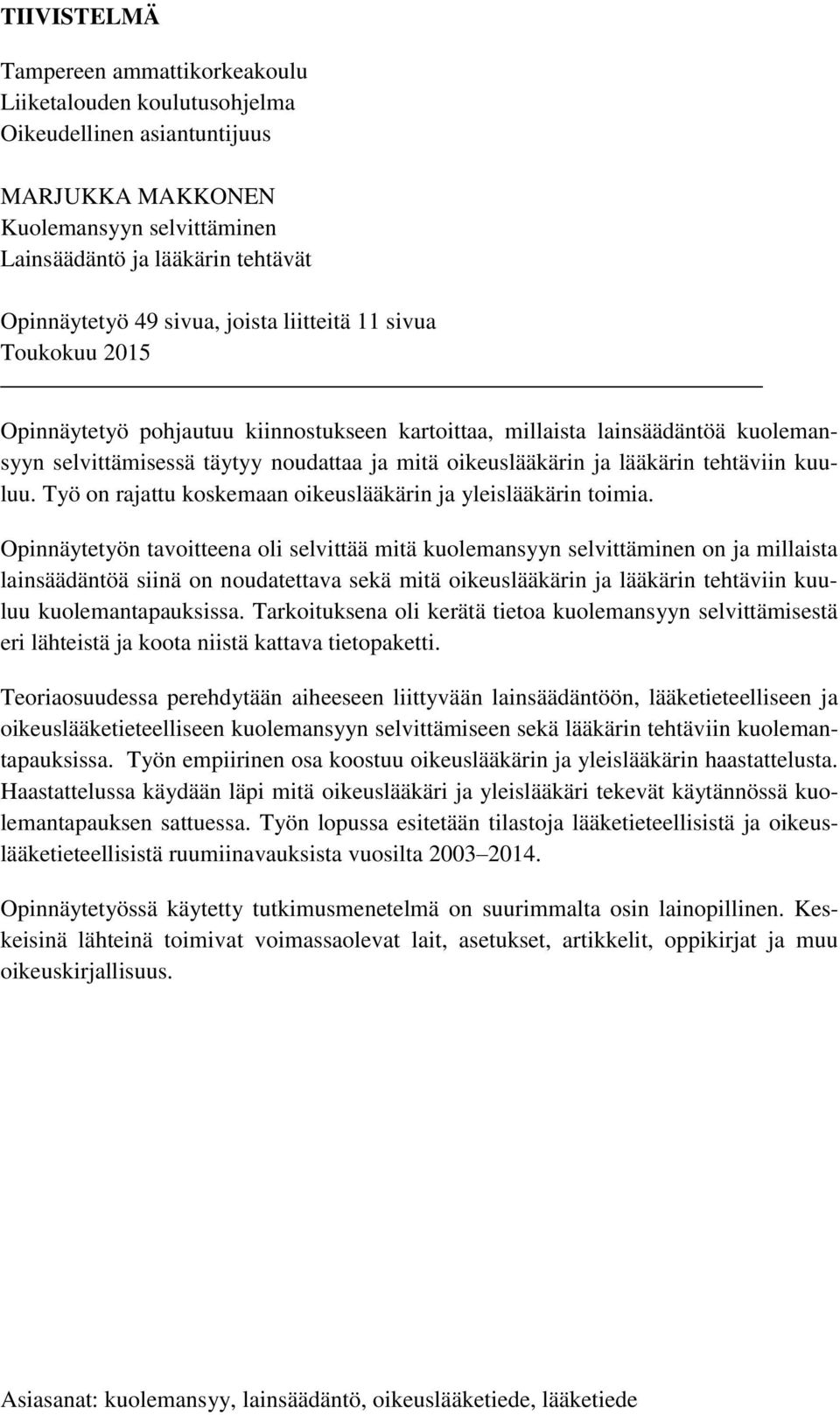 lääkärin tehtäviin kuuluu. Työ on rajattu koskemaan oikeuslääkärin ja yleislääkärin toimia.