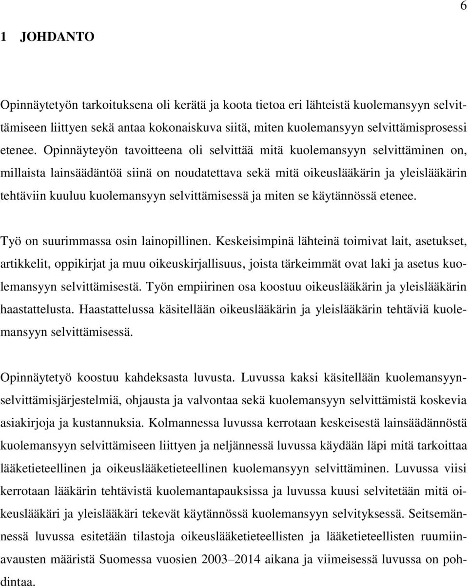 selvittämisessä ja miten se käytännössä etenee. Työ on suurimmassa osin lainopillinen.