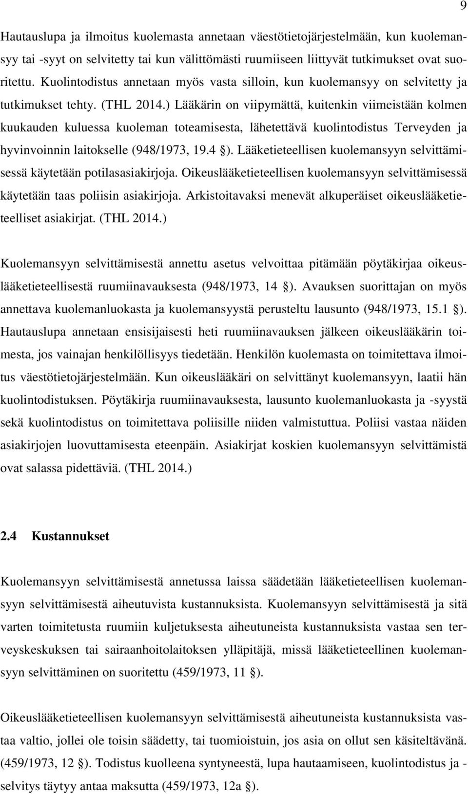 ) Lääkärin on viipymättä, kuitenkin viimeistään kolmen kuukauden kuluessa kuoleman toteamisesta, lähetettävä kuolintodistus Terveyden ja hyvinvoinnin laitokselle (948/1973, 19.4 ).