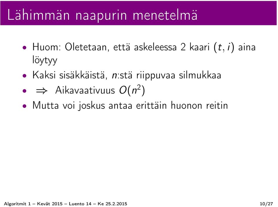 silmukkaa Aikavaativuus O(n 2 ) Mutta voi joskus antaa erittäin