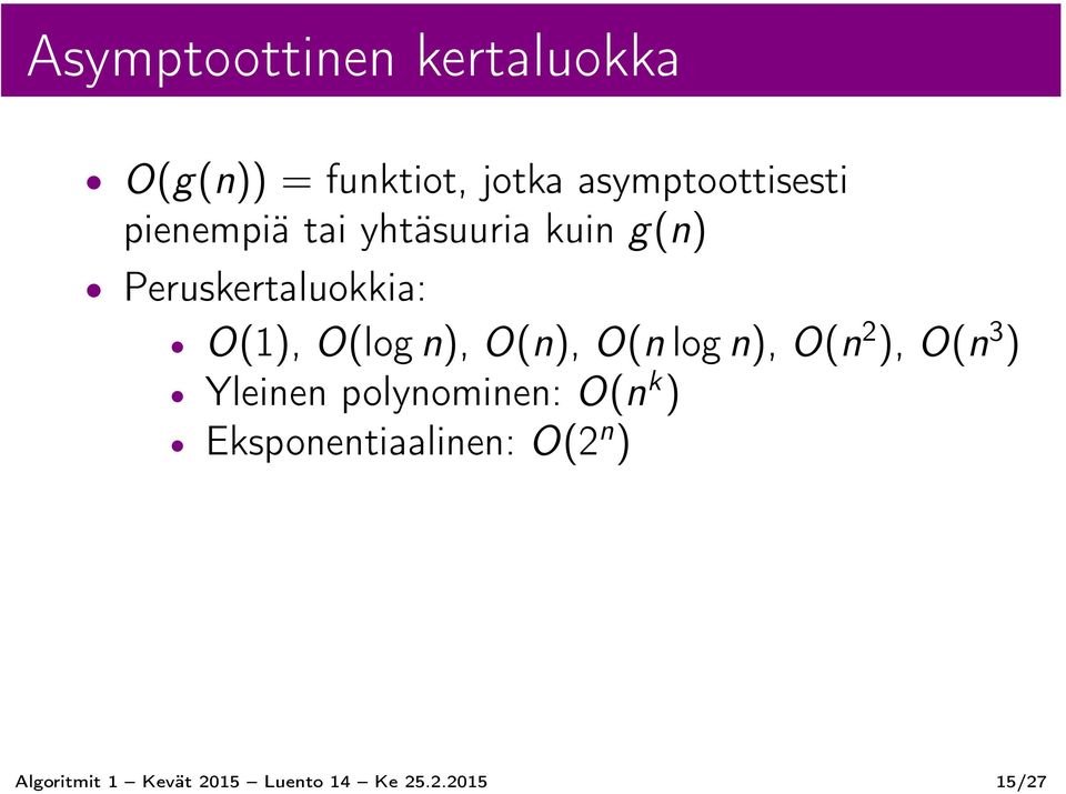 O(n), O(n log n), O(n 2 ), O(n 3 ) Yleinen polynominen: O(n k )
