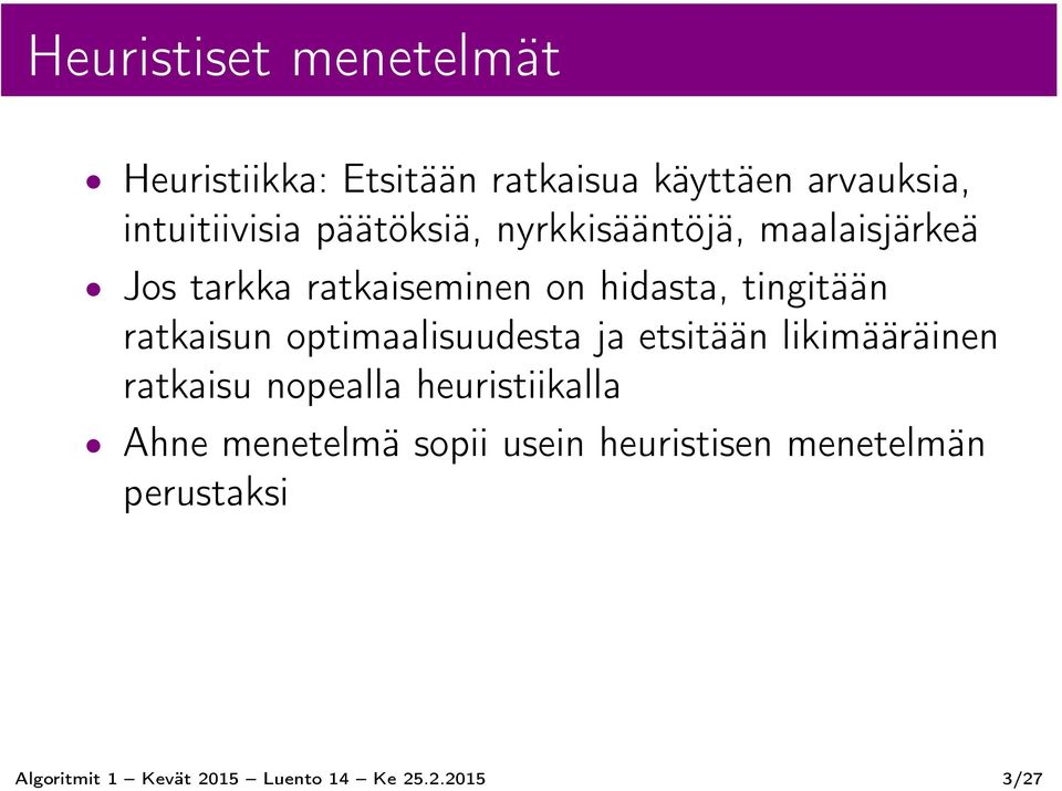 ratkaisun optimaalisuudesta ja etsitään likimääräinen ratkaisu nopealla heuristiikalla Ahne