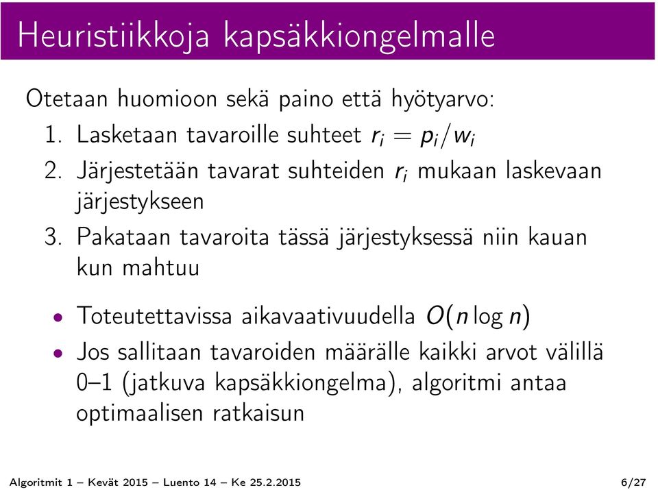 Pakataan tavaroita tässä järjestyksessä niin kauan kun mahtuu Toteutettavissa aikavaativuudella O(n log n) Jos