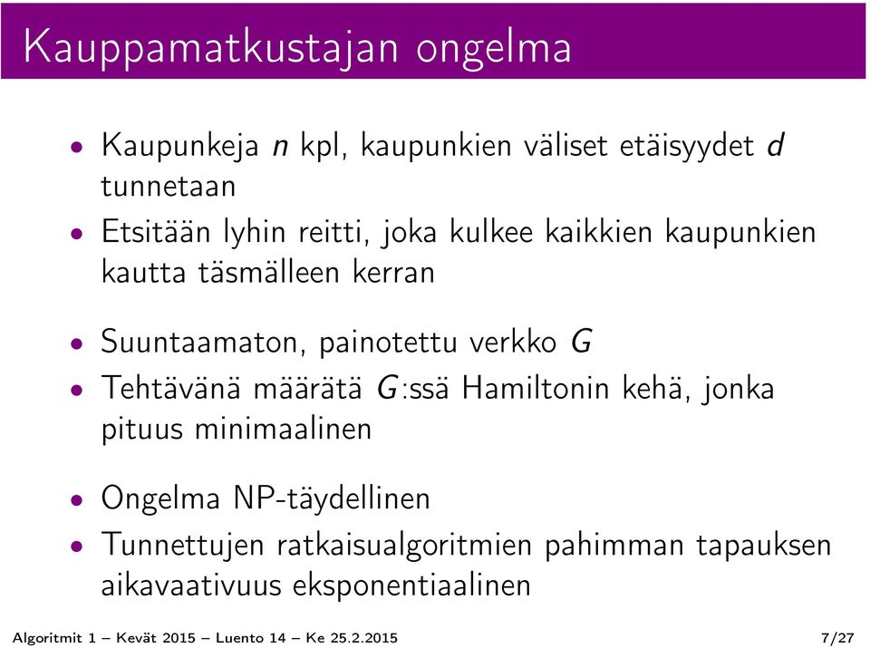 Tehtävänä määrätä G:ssä Hamiltonin kehä, jonka pituus minimaalinen Ongelma NP-täydellinen Tunnettujen
