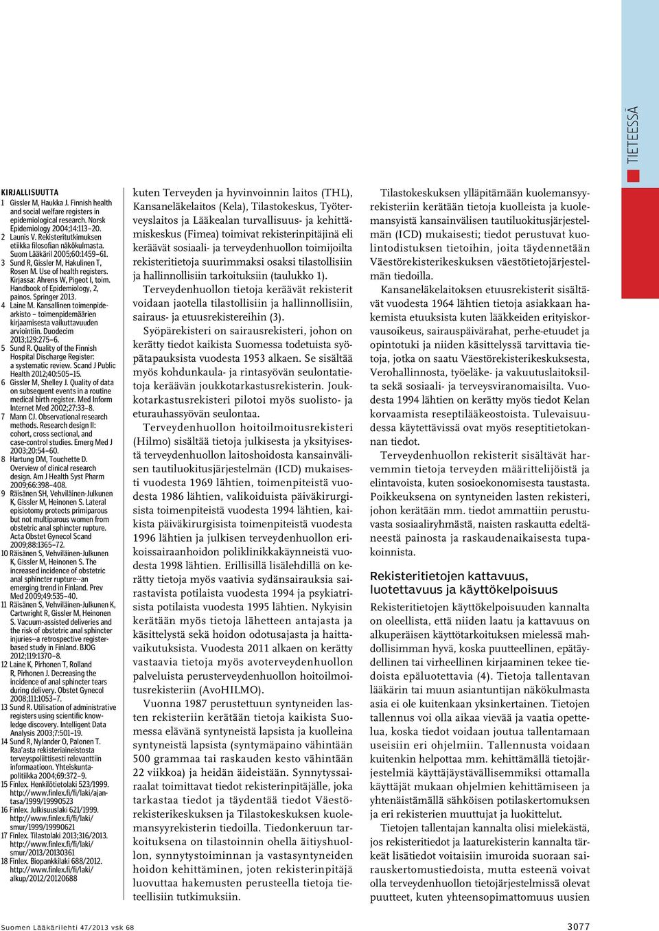 Handbook of Epidemiology, 2, painos. Springer 2013. 4 Laine M. Kansallinen toimenpidearkisto toimenpidemäärien kirjaamisesta vaikuttavuuden arviointiin. Duodecim 2013;129:275 6. 5 Sund R.