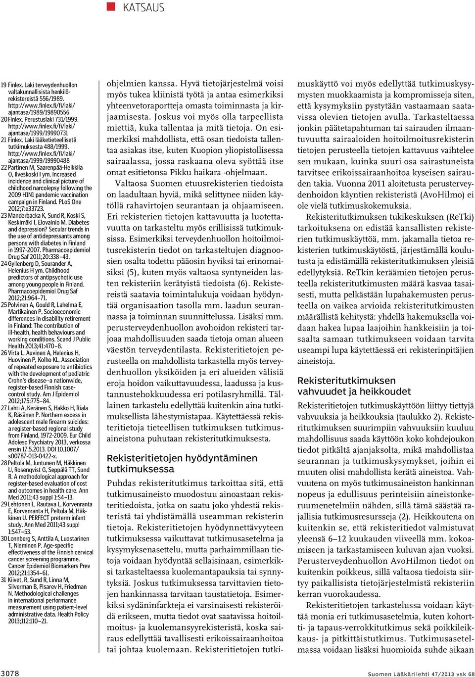 Increased incidence and clinical picture of childhood narcolepsy following the 2009 H1N1 pandemic vaccination campaign in Finland. PLoS One 2012;7:e33723.