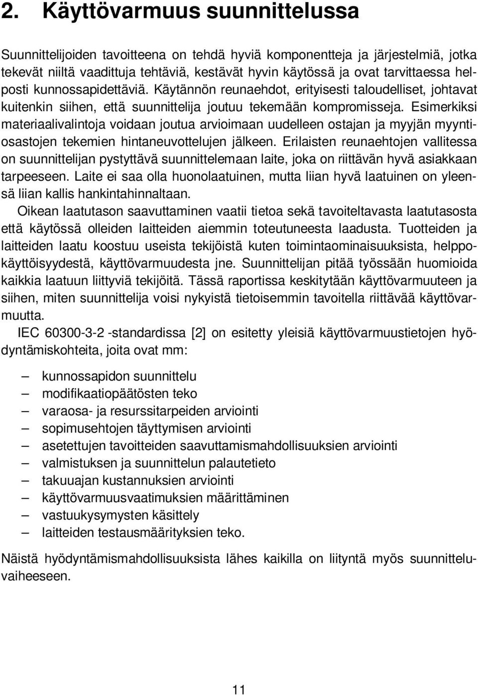 helposti kunnossapidettäviä. Käytännön reunaehdot, erityisesti taloudelliset, johtavat kuitenkin siihen, että suunnittelija joutuu tekemään kompromisseja.