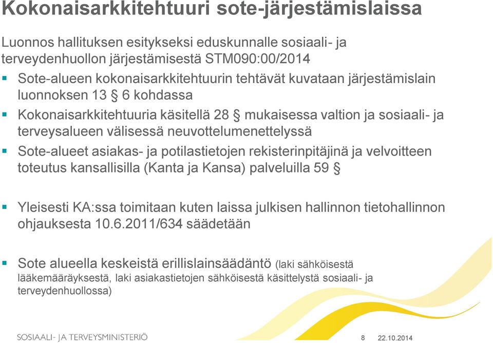 asiakas- ja potilastietojen rekisterinpitäjinä ja velvoitteen toteutus kansallisilla (Kanta ja Kansa) palveluilla 59 Yleisesti KA:ssa toimitaan kuten laissa julkisen hallinnon tietohallinnon