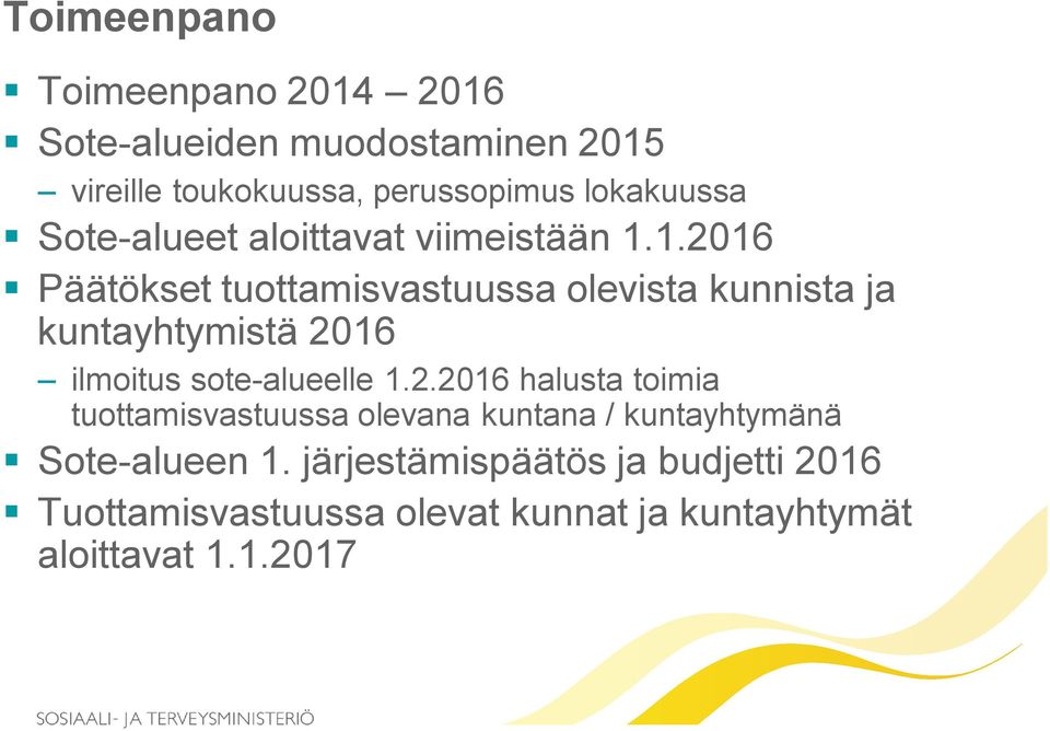 1.2016 Päätökset tuottamisvastuussa olevista kunnista ja kuntayhtymistä 2016 ilmoitus sote-alueelle 1.2.2016 halusta toimia tuottamisvastuussa olevana kuntana / kuntayhtymänä Sote-alueen 1.