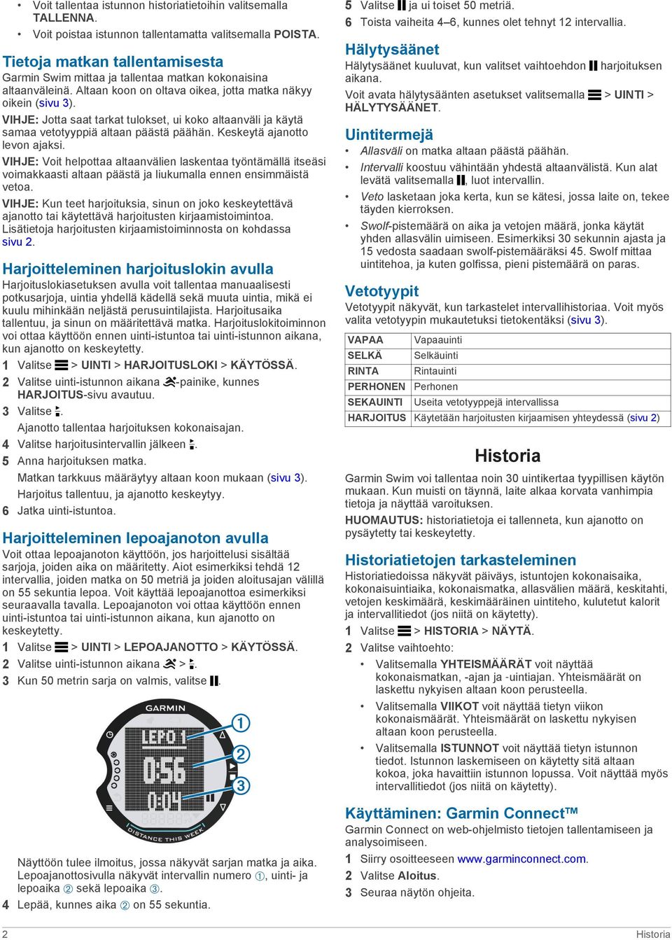 VIHJE: Jotta saat tarkat tulokset, ui koko altaanväli ja käytä samaa vetotyyppiä altaan päästä päähän. Keskeytä ajanotto levon ajaksi.