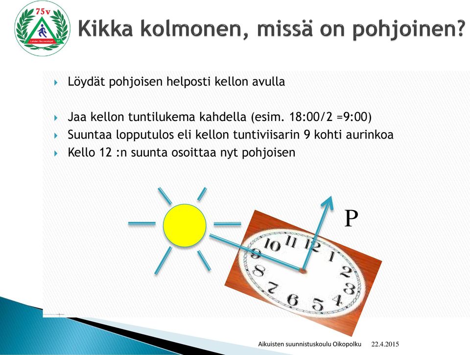 18:00/2 =9:00) Suuntaa lopputulos eli kellon tuntiviisarin