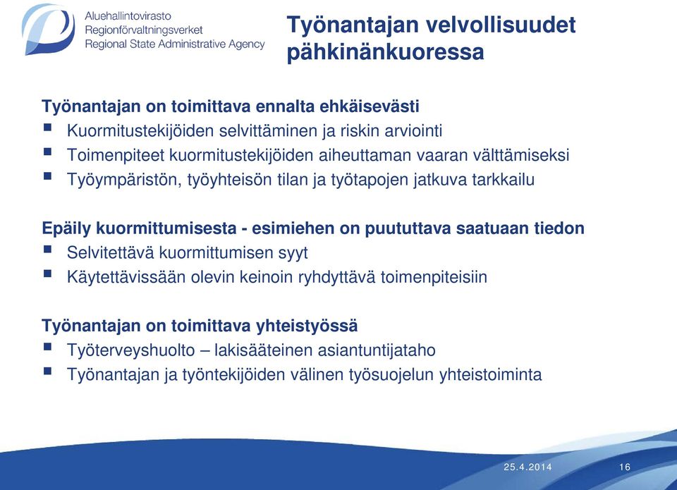 kuormittumisesta - esimiehen on puututtava saatuaan tiedon Selvitettävä kuormittumisen syyt Käytettävissään olevin keinoin ryhdyttävä toimenpiteisiin