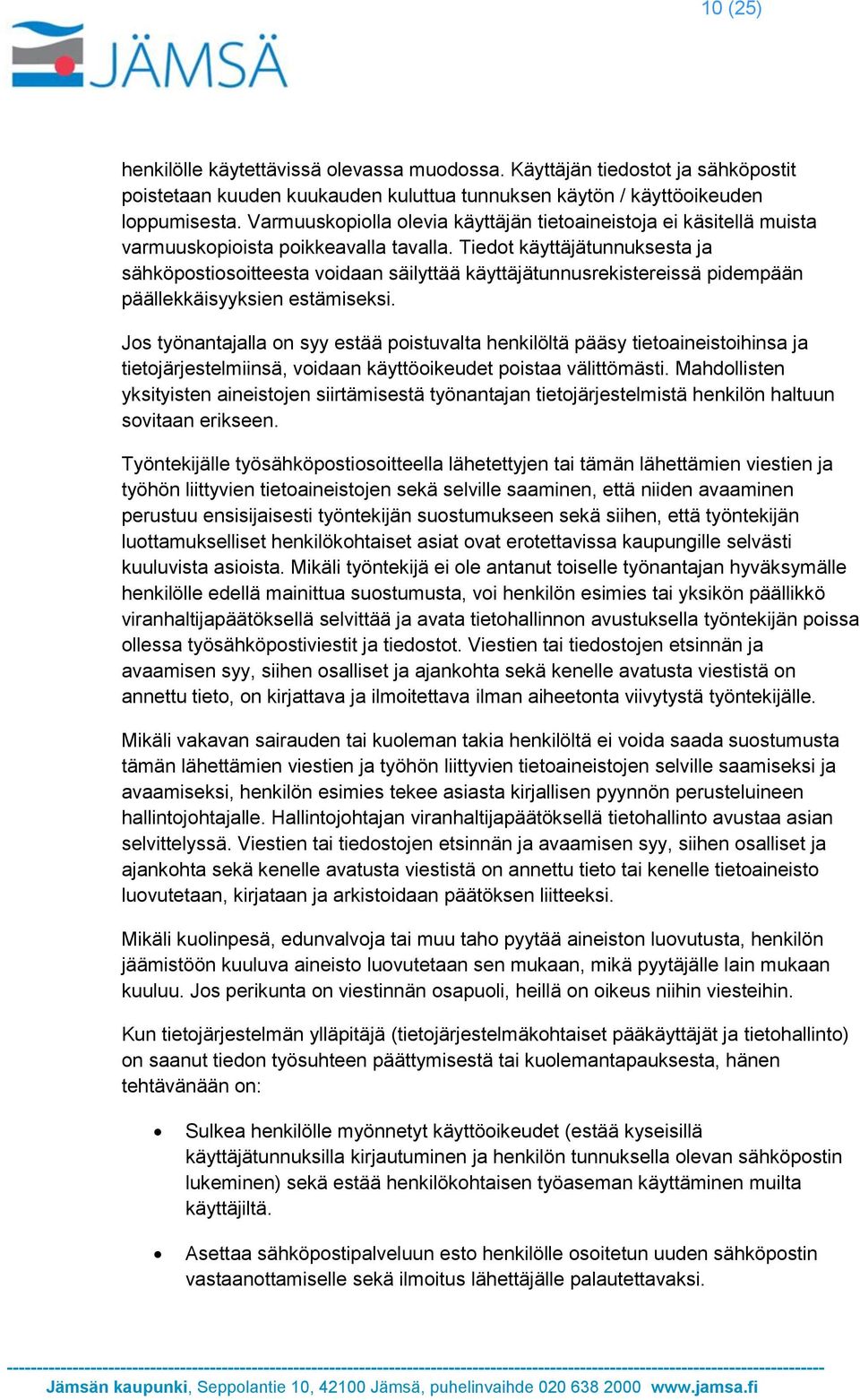 Tiedot käyttäjätunnuksesta ja sähköpostiosoitteesta voidaan säilyttää käyttäjätunnusrekistereissä pidempään päällekkäisyyksien estämiseksi.
