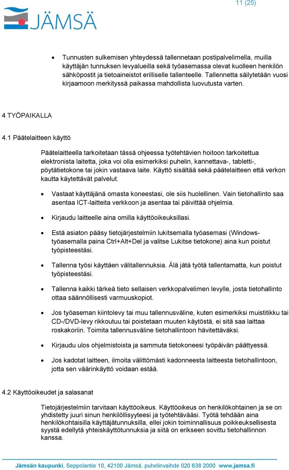 1 Päätelaitteen käyttö Päätelaitteella tarkoitetaan tässä ohjeessa työtehtävien hoitoon tarkoitettua elektronista laitetta, joka voi olla esimerkiksi puhelin, kannettava-, tabletti-, pöytätietokone