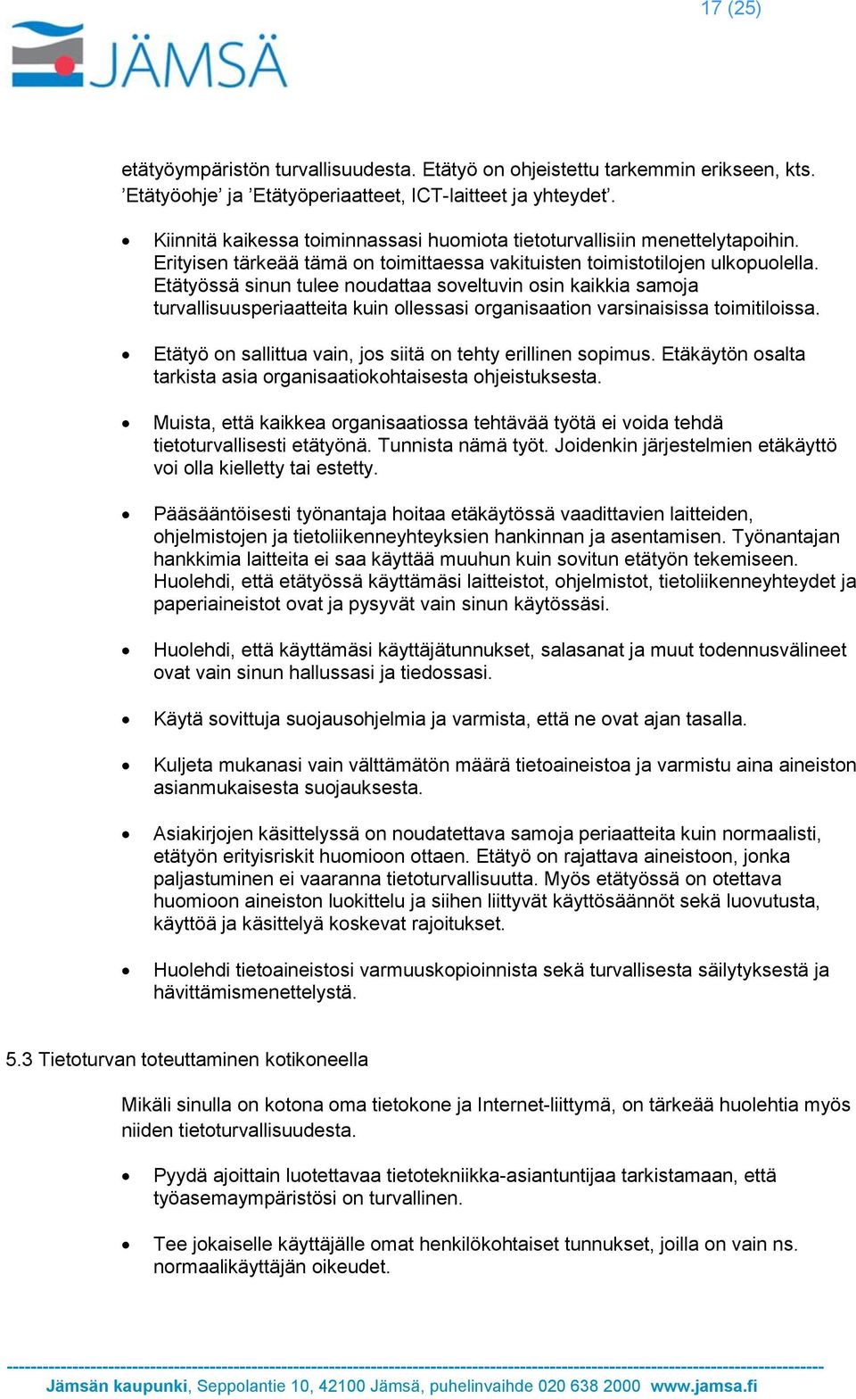 Etätyössä sinun tulee noudattaa soveltuvin osin kaikkia samoja turvallisuusperiaatteita kuin ollessasi organisaation varsinaisissa toimitiloissa.