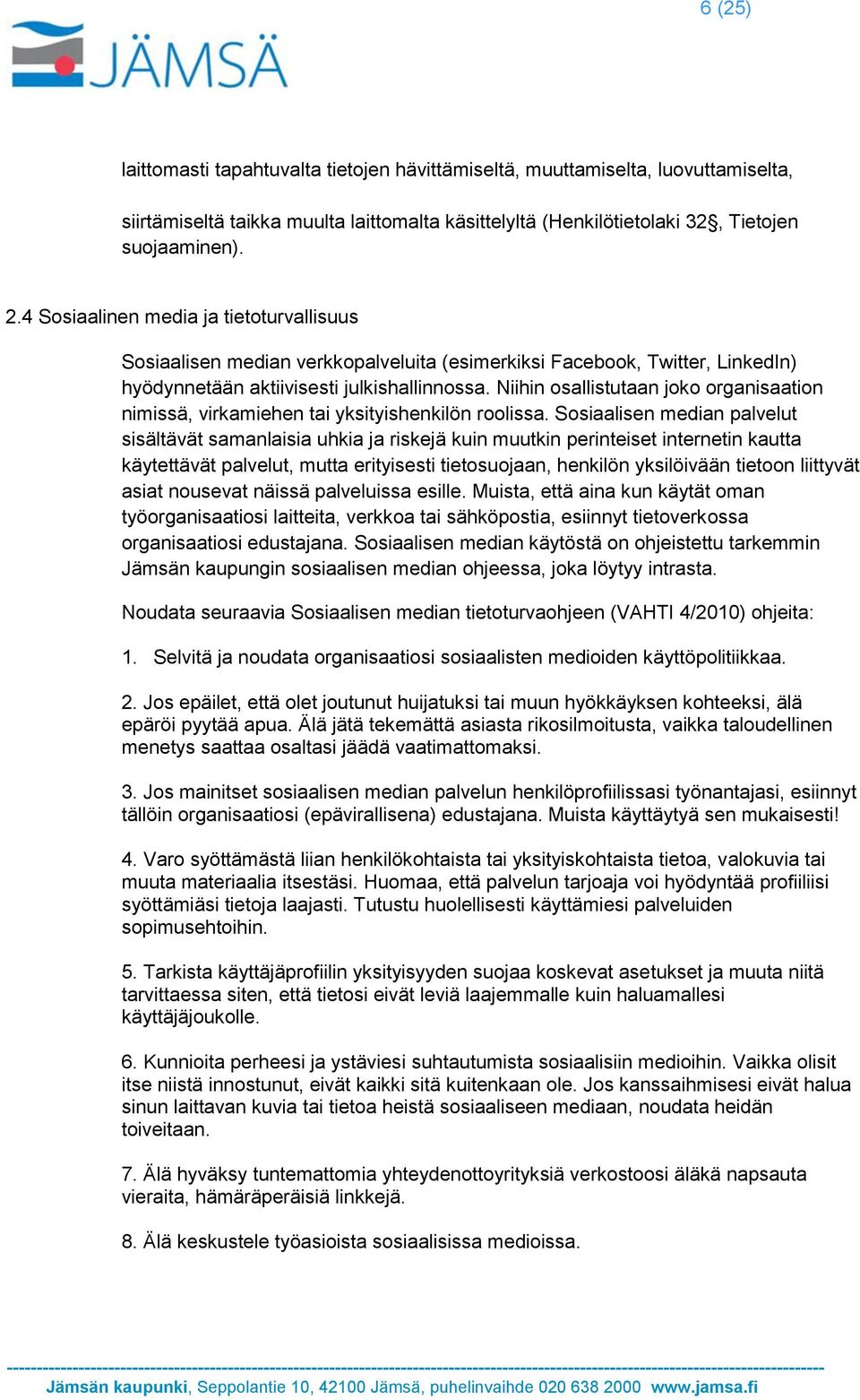 Niihin osallistutaan joko organisaation nimissä, virkamiehen tai yksityishenkilön roolissa.