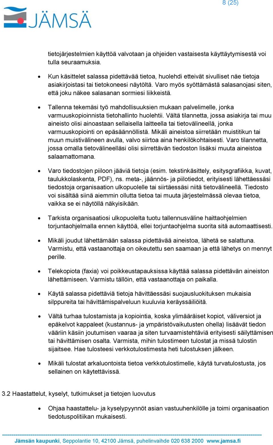Varo myös syöttämästä salasanojasi siten, että joku näkee salasanan sormiesi liikkeistä. Tallenna tekemäsi työ mahdollisuuksien mukaan palvelimelle, jonka varmuuskopioinnista tietohallinto huolehtii.