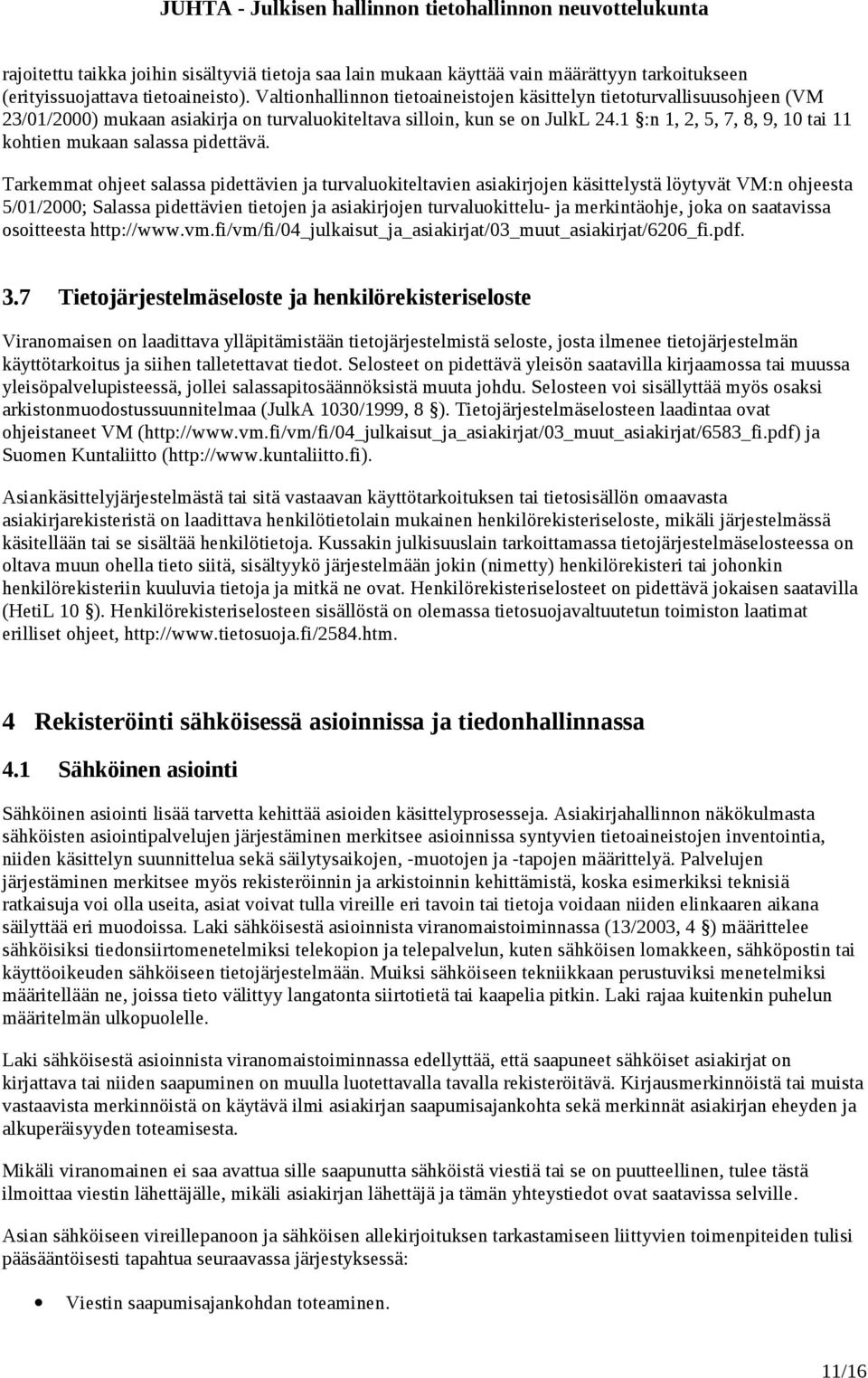 1 :n 1, 2, 5, 7, 8, 9, 10 tai 11 kohtien mukaan salassa pidettävä.