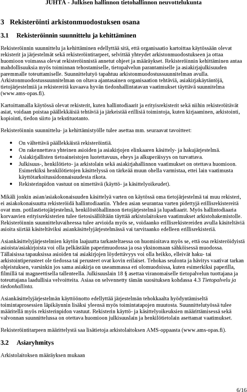 rekisteröintitarpeet, selvittää yhteydet arkistonmuodostukseen ja ottaa huomioon voimassa olevat rekisteröinnistä annetut ohjeet ja määräykset.