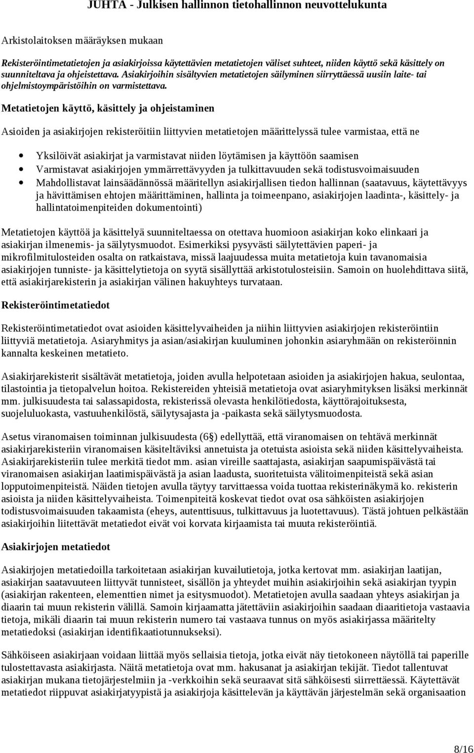 Metatietojen käyttö, käsittely ja ohjeistaminen Asioiden ja asiakirjojen rekisteröitiin liittyvien metatietojen määrittelyssä tulee varmistaa, että ne Yksilöivät asiakirjat ja varmistavat niiden