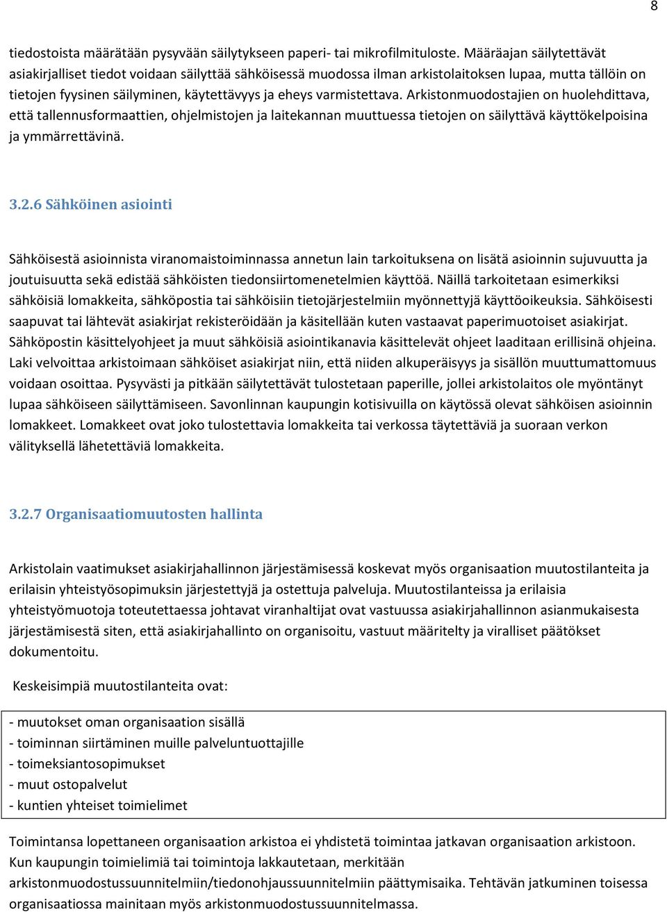 Arkistonmuodostajien on huolehdittava, että tallennusformaattien, ohjelmistojen ja laitekannan muuttuessa tietojen on säilyttävä käyttökelpoisina ja ymmärrettävinä. 3.2.