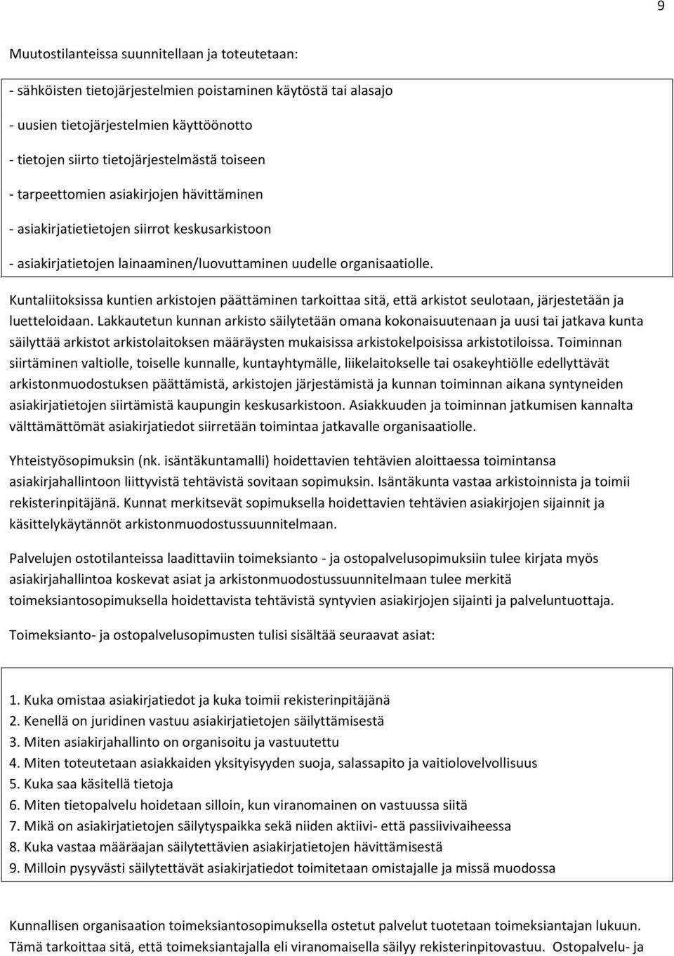 Kuntaliitoksissa kuntien arkistojen päättäminen tarkoittaa sitä, että arkistot seulotaan, järjestetään ja luetteloidaan.