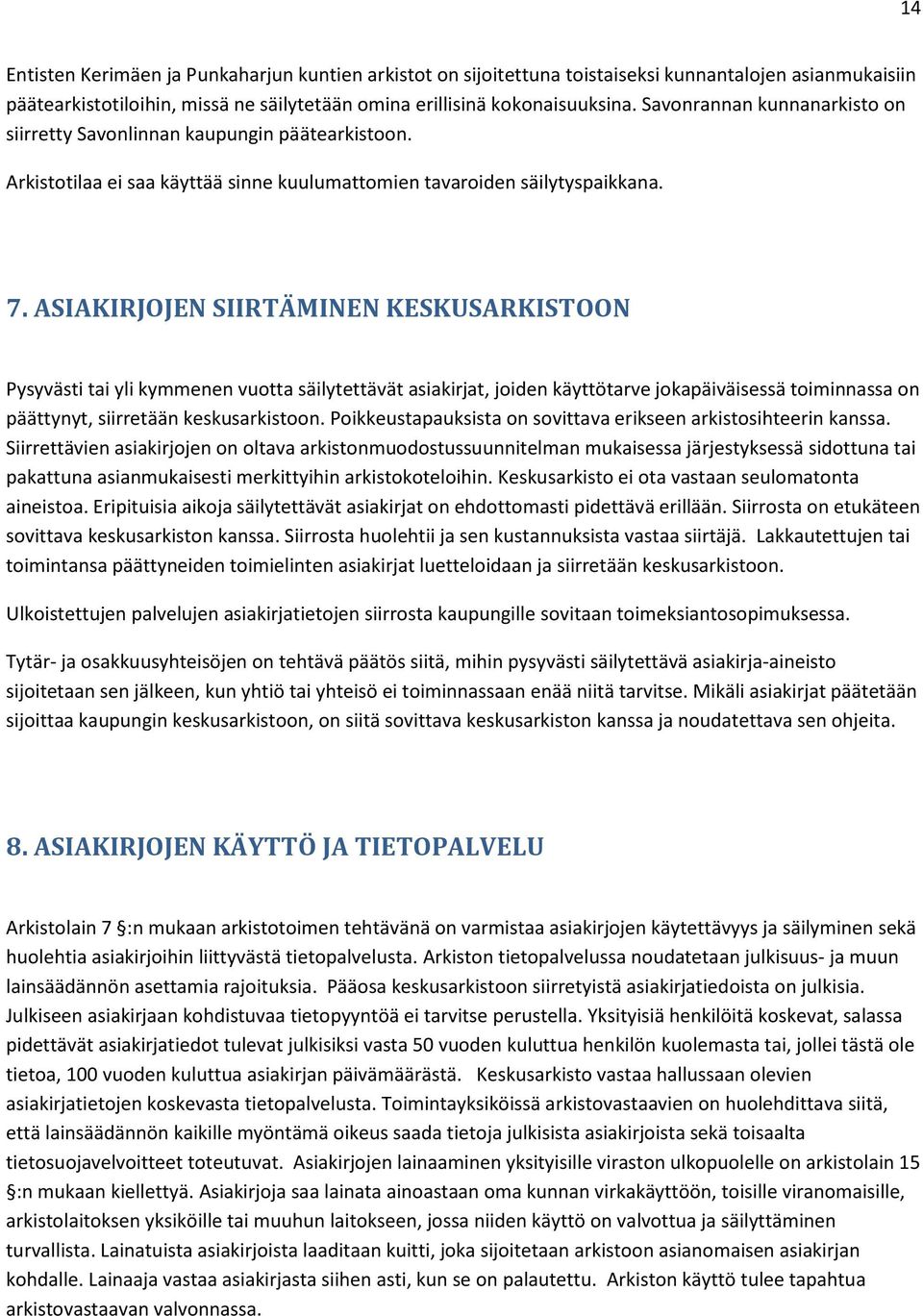 ASIAKIRJOJEN SIIRTÄMINEN KESKUSARKISTOON Pysyvästi tai yli kymmenen vuotta säilytettävät asiakirjat, joiden käyttötarve jokapäiväisessä toiminnassa on päättynyt, siirretään keskusarkistoon.