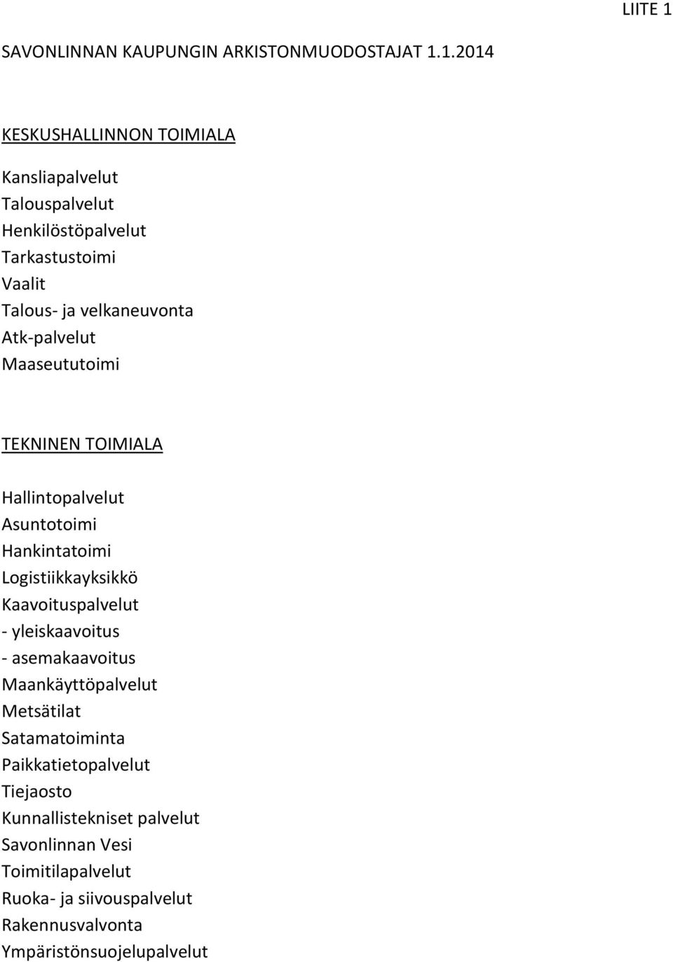 1.2014 KESKUSHALLINNON TOIMIALA Kansliapalvelut Talouspalvelut Henkilöstöpalvelut Tarkastustoimi Vaalit Talous- ja velkaneuvonta