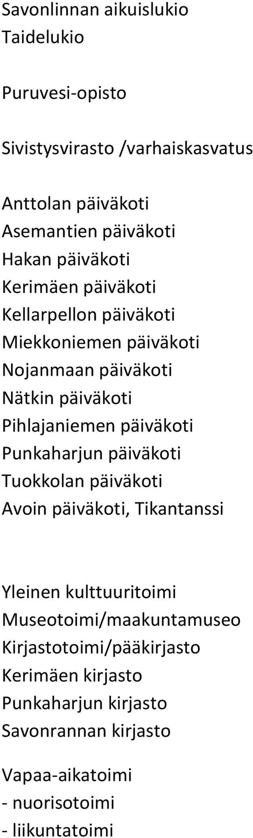päiväkoti Punkaharjun päiväkoti Tuokkolan päiväkoti Avoin päiväkoti, Tikantanssi Yleinen kulttuuritoimi Museotoimi/maakuntamuseo